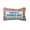 Furbish Horrible Idea Needlepoint Pillow